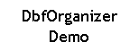 Text Box: DbfOrganizer Demo
